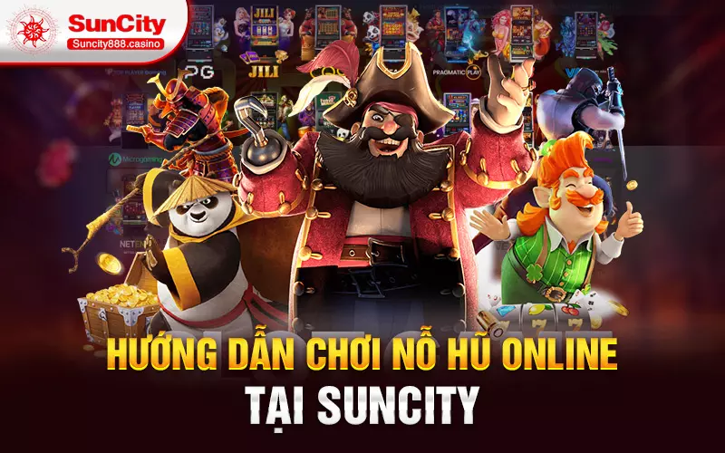 Hướng dẫn chơi nỗ hũ online tại SunCity