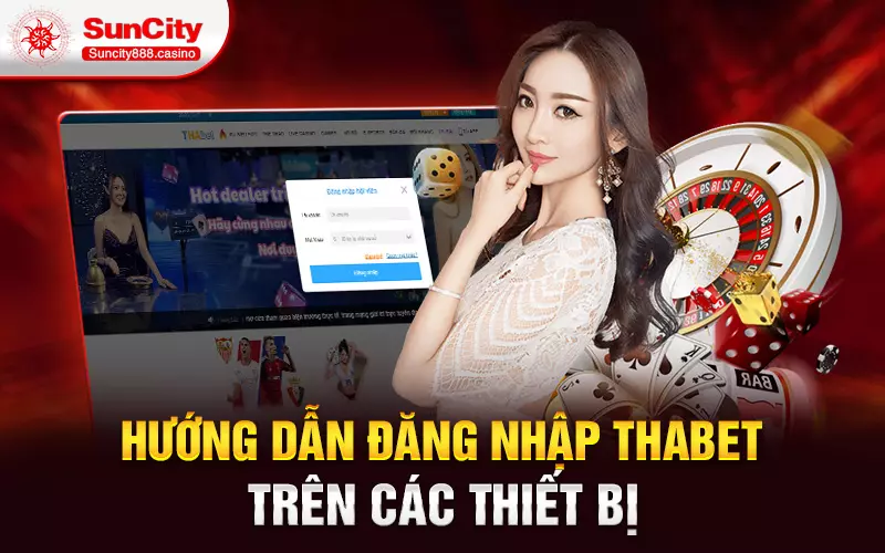 Hướng dẫn đăng nhập thabet trên các thiết bị