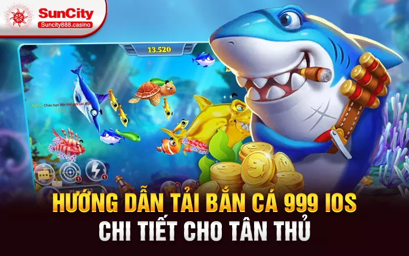 Hướng dẫn tải bắn cá 999 iOS chi tiết cho tân thủ