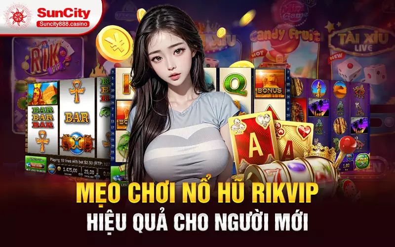 Mẹo chơi nổ hũ rikvip hiệu quả cho người mới