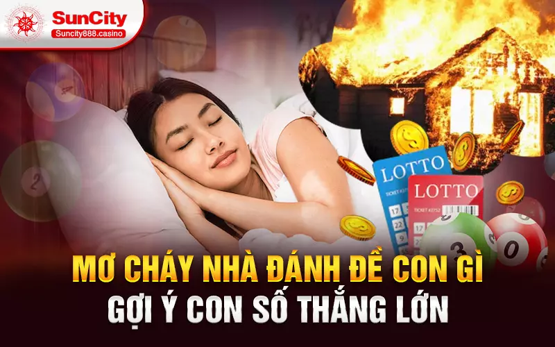 Mơ cháy nhà đánh đề con gì - Gợi ý con số thắng lớn