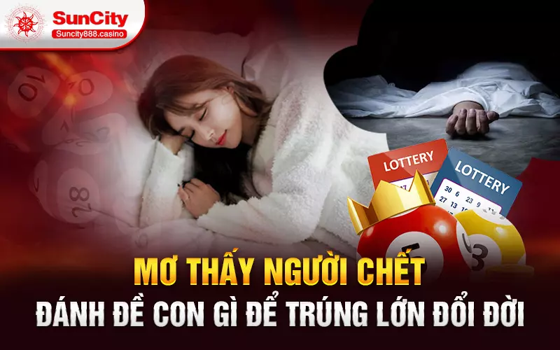 Mơ thấy người chết đánh đề con gì để trúng lớn đổi đời