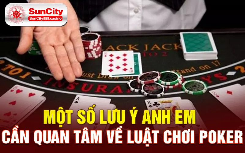 Một số lưu ý anh em cần quan tâm về luật chơi poker