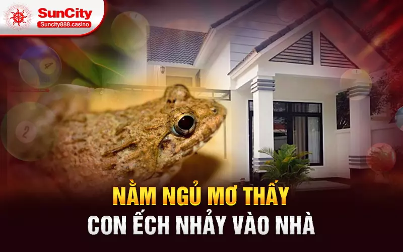 Nằm ngủ mơ thấy con ếch nhảy vào nhà