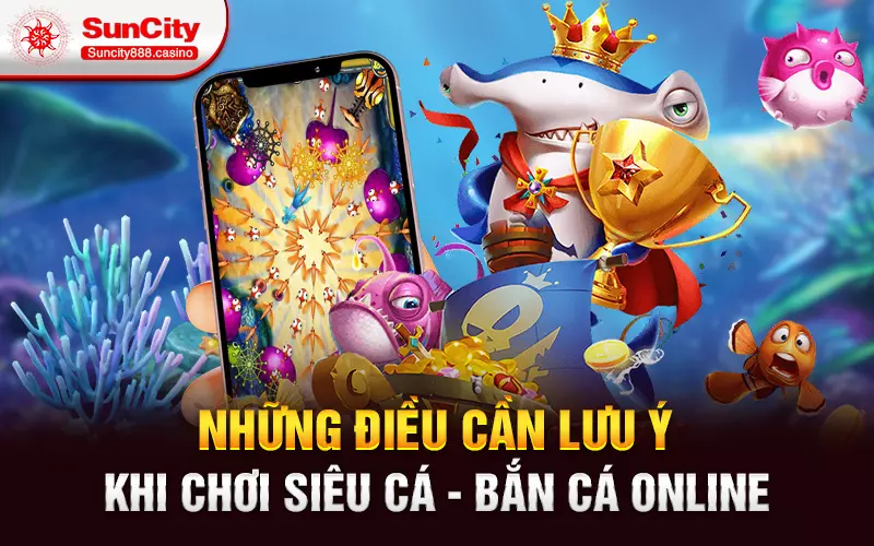 Những điều cần lưu ý khi chơi Siêu cá - Bắn cá online