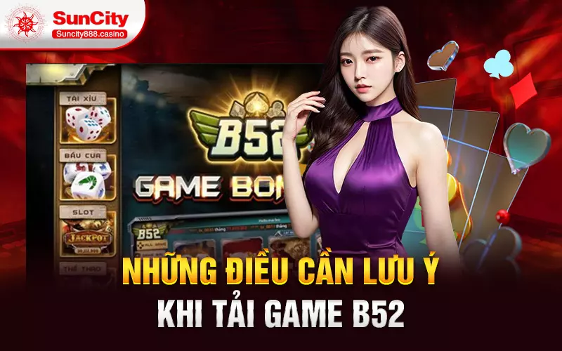 Những điều cần lưu ý khi tải game B52