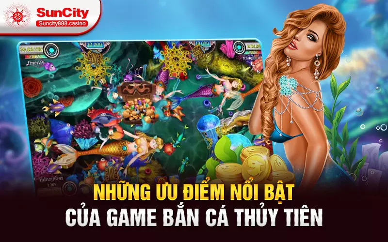 Những ưu điểm nổi bật của game bắn cá thủy tiên