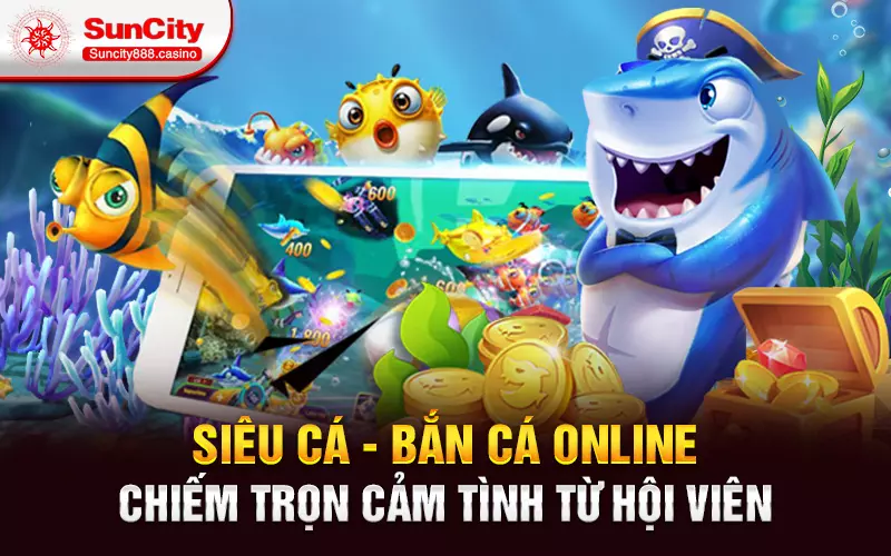 Siêu cá - Bắn cá online chiếm trọn cảm tình từ hội viên