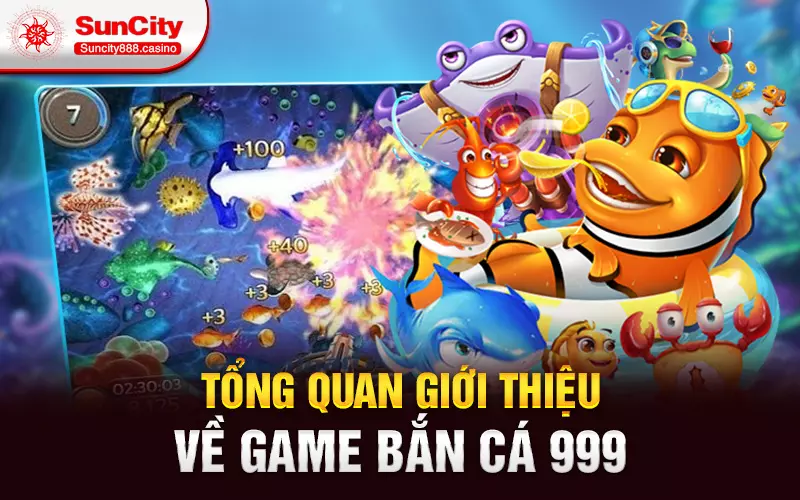 Tổng quan giới thiệu về game bắn cá 999