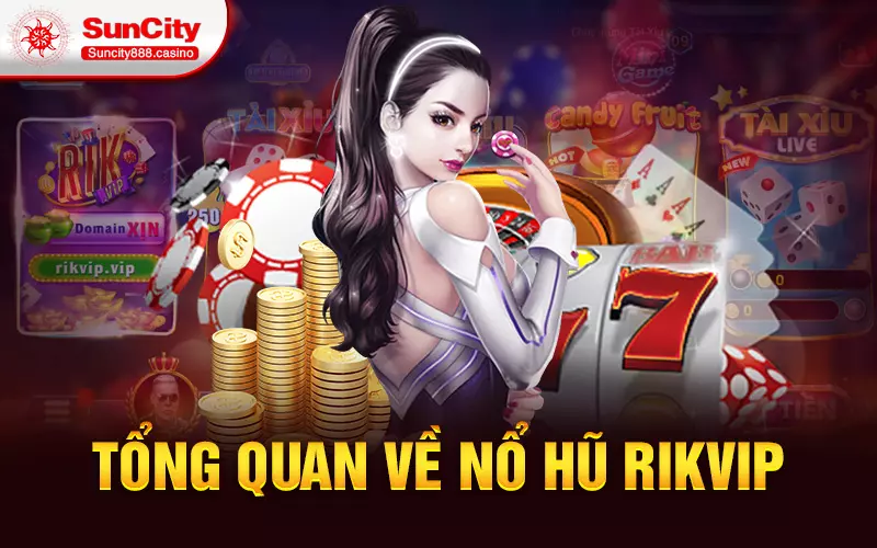 Tổng quan về nổ hũ rikvip