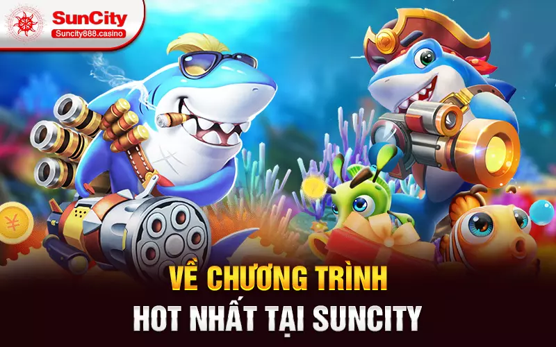 Về chương trình hot nhất tại Suncity