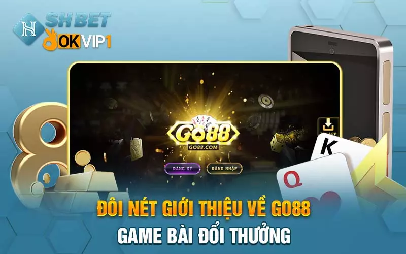 Đôi nét giới thiệu về Go88 game bài đổi thưởng