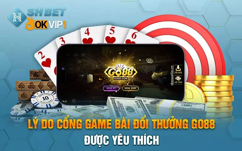 Lý do cổng game bài đổi thưởng Go88 được yêu thích