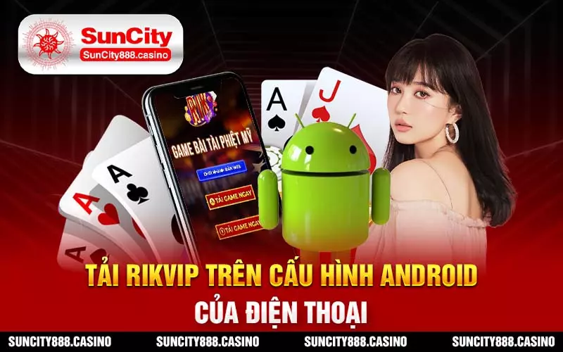 Tải Rikvip trên cấu hình Android của điện thoại