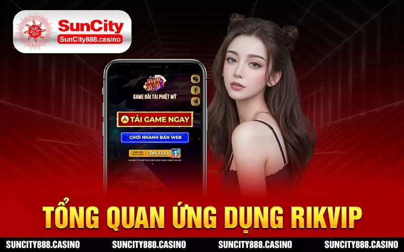 Tổng quan ứng dụng Rikvip