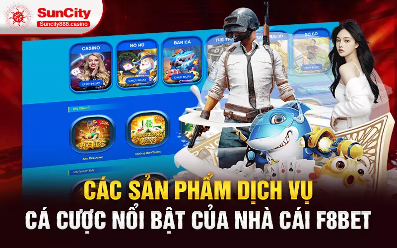 Các sản phẩm dịch vụ cá cược nổi bật của nhà cái f8bet