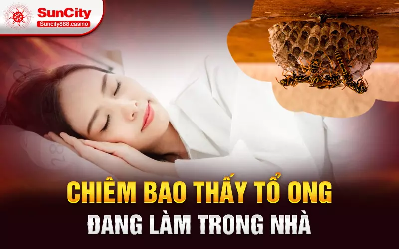 Chiêm bao thấy tổ ong đang làm trong nhà