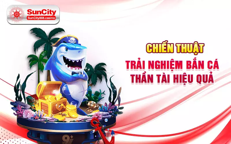 Chiến thuật trải nghiệm bắn cá thần tài hiệu quả