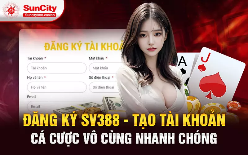 Đăng ký SV388 - Tạo tài khoản cá cược vô cùng nhanh chóng