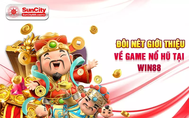 Đôi nét giới thiệu về game nổ hũ tại Win88