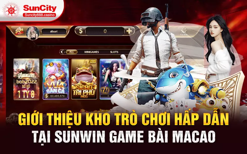 Giới thiệu kho trò chơi hấp dẫn tại Sunwin game bài Macao