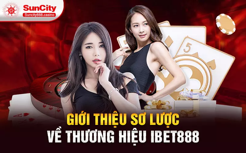 Giới thiệu sơ lược về thương hiệu ibet888