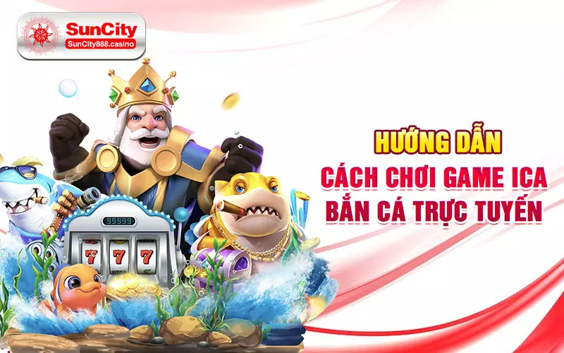 Hướng dẫn cách chơi game iCa bắn cá trực tuyến