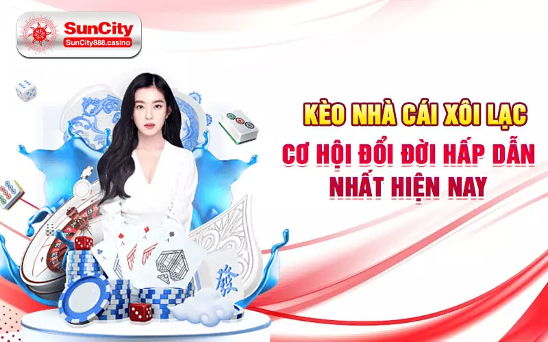 Kèo nhà cái Xôi Lạc - Cơ hội đổi đời hấp dẫn nhất hiện nay