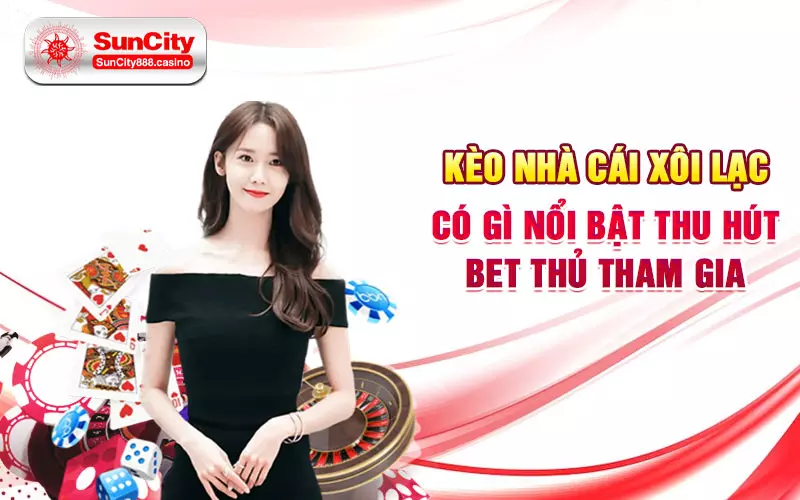 Kèo nhà cái Xôi Lạc có gì nổi bật thu hút bet thủ tham gia