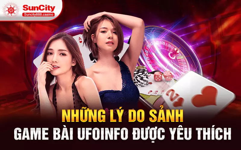 Những lý do sảnh game bài Ufoinfo được yêu thích