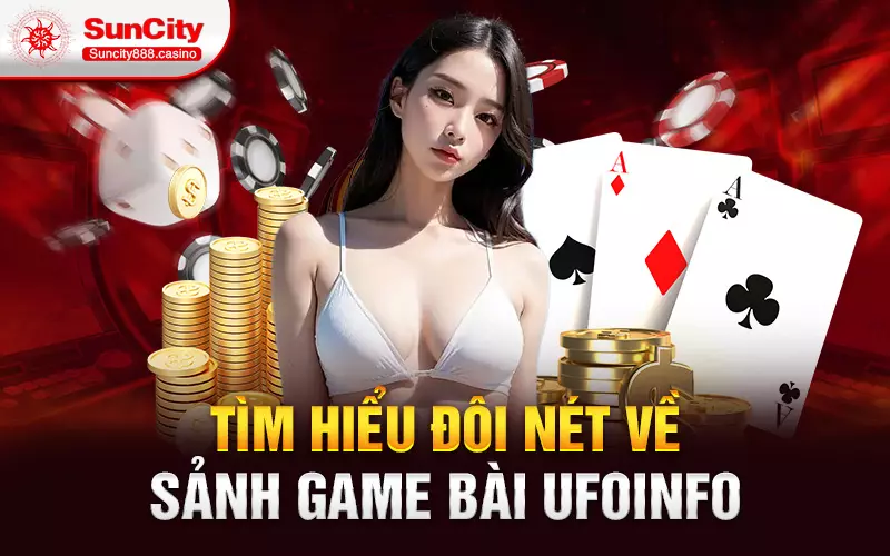 Tìm hiểu đôi nét về sảnh game bài Ufoinfo