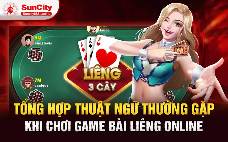 Tổng hợp thuật ngữ thường gặp khi chơi game bài liêng online