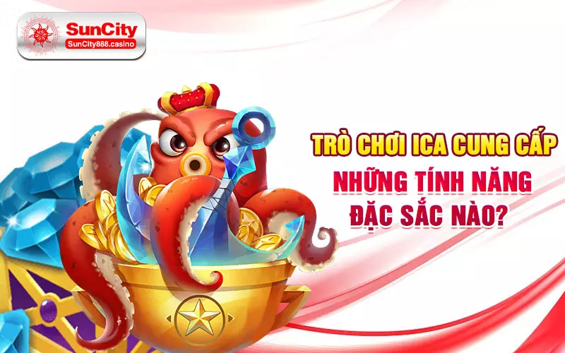 Trò chơi iCa cung cấp những tính năng đặc sắc nào?