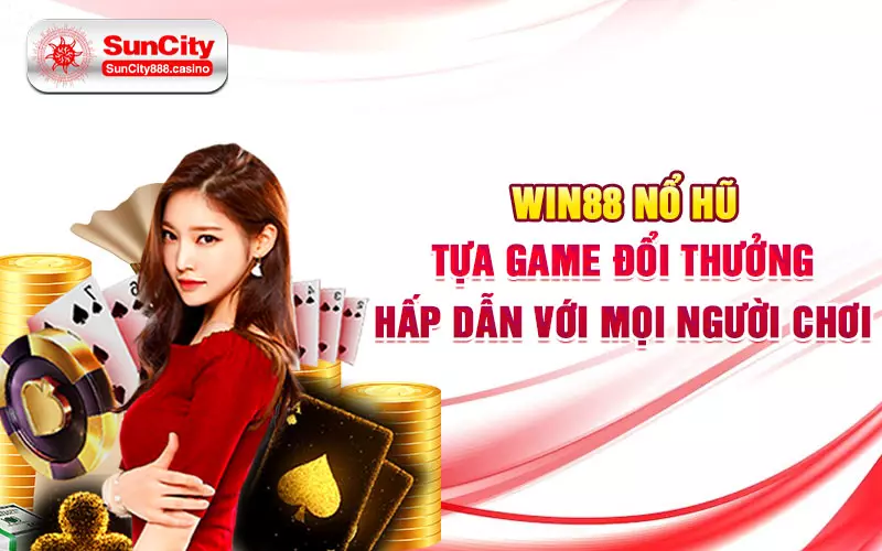 Win88 nổ hũ: Tựa game đổi thưởng hấp dẫn với mọi người chơi