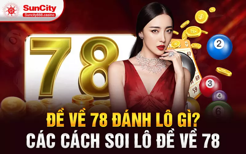 Đề về 78 đánh Lô Gì? Các cách soi lô đề về 78