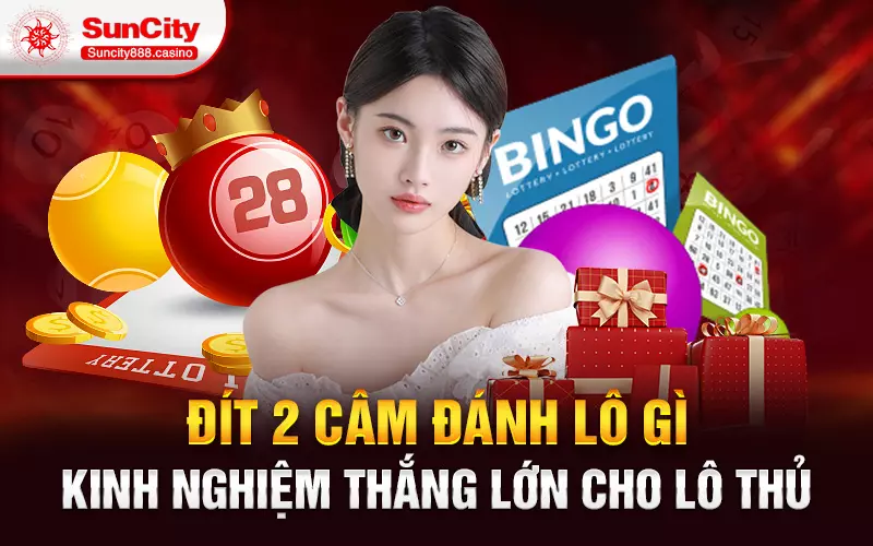 Đít 2 câm đánh lô gì - Kinh nghiệm thắng lớn cho lô thủ