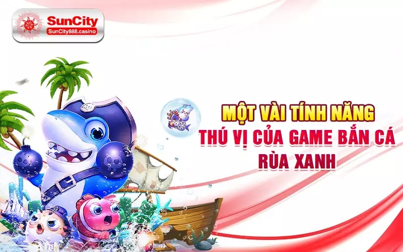 Một vài tính năng thú vị của game bắn cá rùa xanh