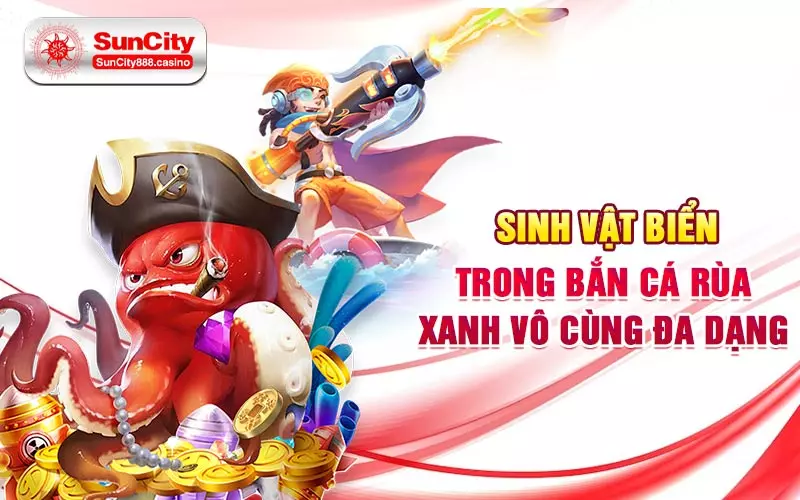 Sinh vật biển trong bắn cá rùa xanh vô cùng đa dạng